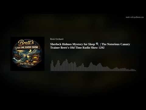 Sherlock Holmes Mystery for Sleep 🔍 | The Notorious Canary Trainer Brett's Old Time Radio Show 1292