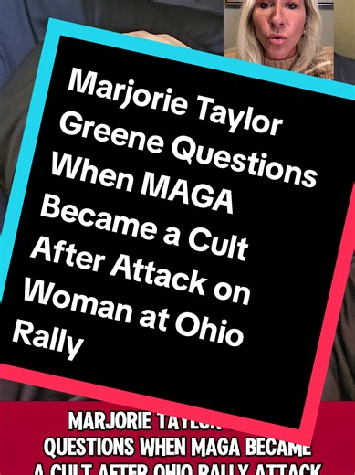 Marjorie Taylor Greene Questions When MAGA Became a Cult After Attack on Woman at Ohio Rally!