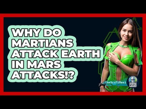 Why Do Martians Attack Earth In Mars Attacks!?