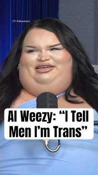 Al Weezy: “I Tell Men I'm Trans” #shorts #alweezy #dating