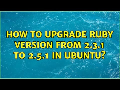 How to upgrade ruby version from 2.3.1 to 2.5.1 in ubuntu?