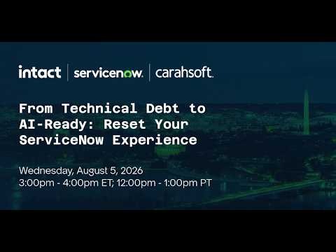ServiceNow + Intact Webinar: From Technical Debt to AI-Ready - Reset Your ServiceNow Experience