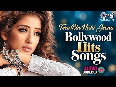 Tere Bin Nahi Jeena - Bollywood Hits Songs | Bollywood Hindi Songs | Hindi Songs | Hindi Gana