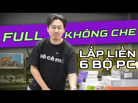 Sơn Râu Lắp 6 Bộ PC Mất Bao Lâu? - Lắp PC FULL 4K KHÔNG CHE KHÔNG CẮT!