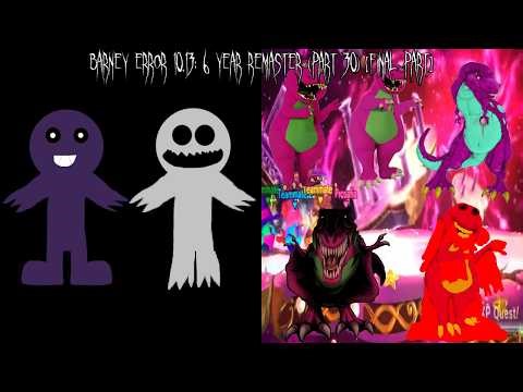 Barney Error 10.13: 6 Year Remaster (Part 30) [FINAL PART]
