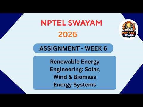 NPTEL Renewable energy engineering solar,wind and biomass energy systems ASSIGNMENT Week 6 JAN 2026