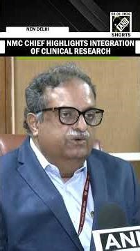 ‘Clinical research to become mandatory in medical curriculum’: says NMC Chairperson Sheth