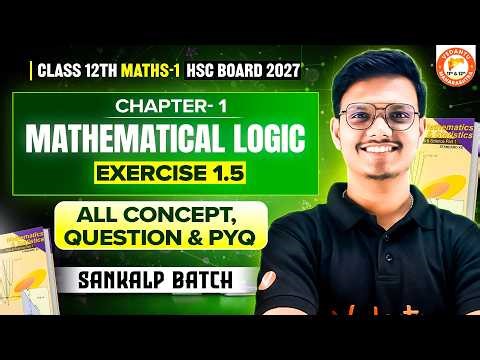 Mathematical Logic Class 12 Exercise 1.5 | Maths 1 All Concepts, Questions & PYQ HSC Board 2027