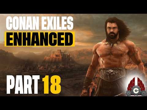 Conan Exiles Enhanced | Fresh Run | Part 18