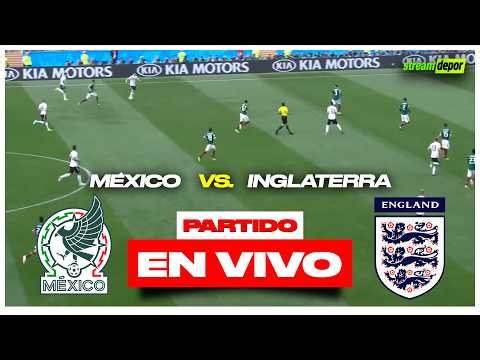 MÉXICO VS INGLATERRA EN VIVO MUNDIAL 2026 | Stream Depor