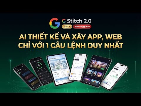 Google Stitch 2.0 : AI Thiết Kế Và Xây App, Web Chỉ Với 1 Câu Lệnh Duy Nhất