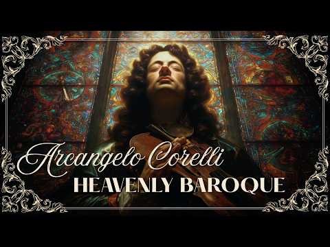 SACRED PRAYING: Arcangelo Corelli | Heavenly Baroque Music for Spiritual Healing & Peace 🙏