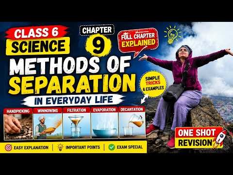 Class 6 Science Chapter 9 FULL Explanation | Methods of Separation in Everyday Life
