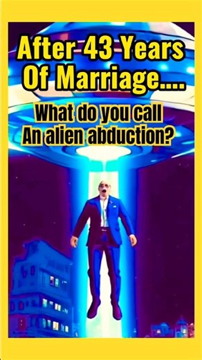 What do You Call an Alien Abduction After 43 Years of Marriage? #marriedlife #alienabduction