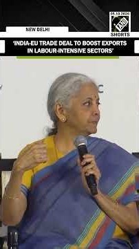 ‘India-EU trade deal to boost exports in labour-intensive sectors’: FM Nirmala Sitharaman