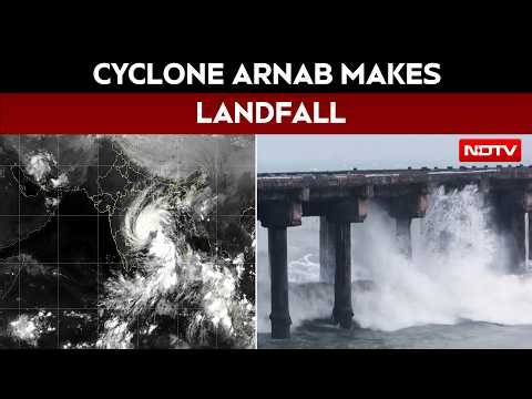 Cyclone Arnab Update | Cyclone Arnab Makes Landfall, Eastern States See Heavy Rainfall
