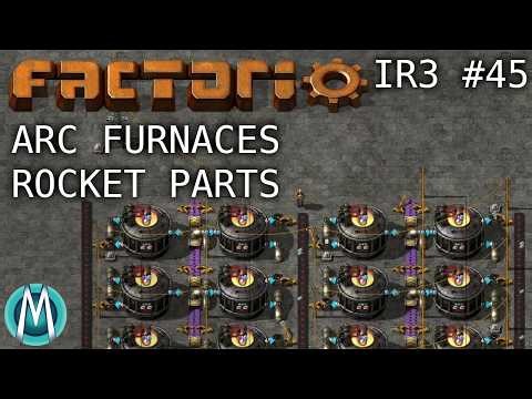 [Factorio] IR3 Ep 45: Arc Furnaces & Rocket Parts