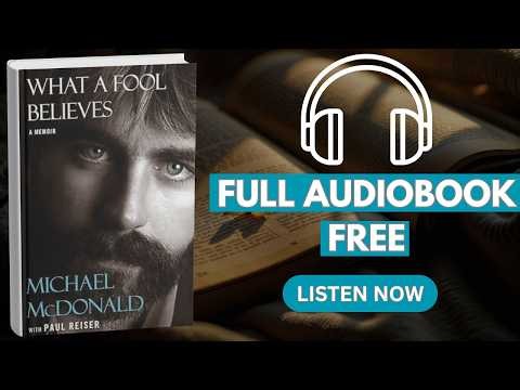 What a Fool Believes: A Memoir by Michael McDonald and Paul Reiser [ Full Audiobook Free ]