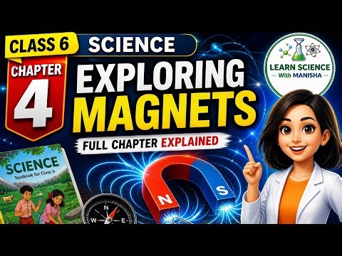 Chapter 4 | Exploring Magnets (Part 2) Class 6 | Attraction Repulsion & more | New NCERT Science