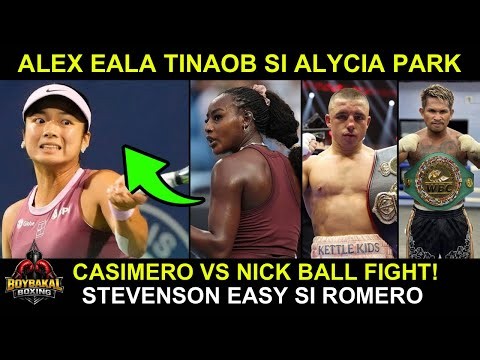 Alex Eala TINAOB Si Alycia Park Sa WTA 1000! Casimero Vs Nick Ball Fight | Stevenson Easy si Romero