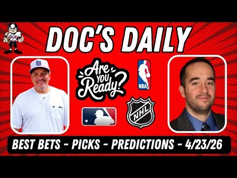Thursday Best Bets - NBA Playoffs - NHL Playoffs- MLB Picks - 4/23/26 - Doc's Daily LIVE