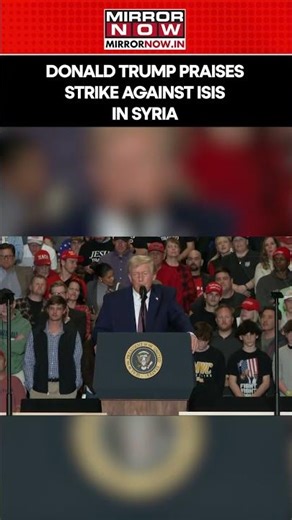 President Trump Praises US Strike On Islamic State Targets In Syria, Says ISIS Thugs Taken Out