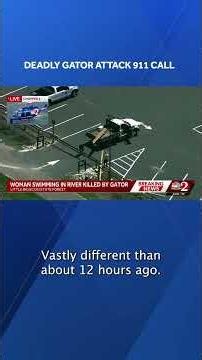 Frantic 911 calls detail response to woman killed by gator in Florida river