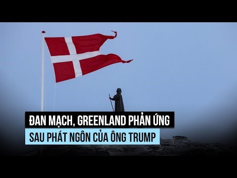 Đan Mạch, Greenland phản ứng mạnh vì ông Trump nói chuyện sáp nhập