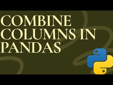 Combining Two Columns in Pandas | Easy Methods Explained