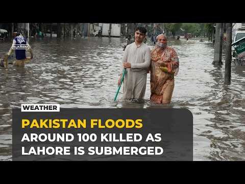 Heavy monsoon rains in Pakistan kill around 100 as Lahore battles rising waters