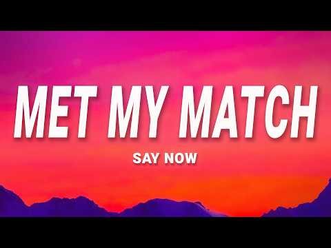 Met my match - Say Now (Lyrics)