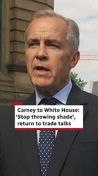 Carney to White House: 'Stop throwing shade,' return to trade talks