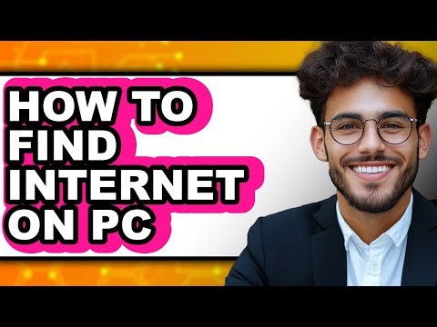 How to Find Internet on Pc - Full Guide