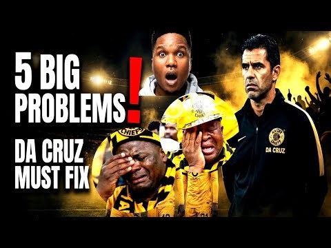 KAIZER CHIEFS IN BIG TROUBLE! 5 Problems Da Cruz MUST Fix NOW