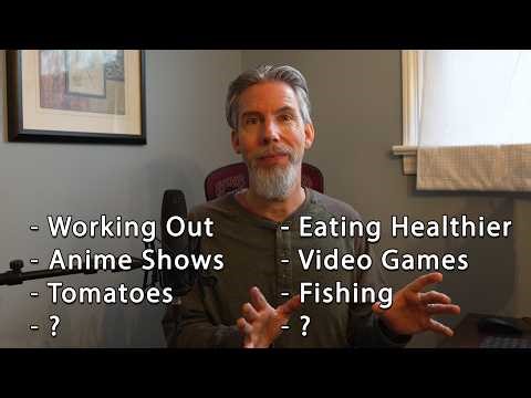 Working Out, Eating Healthier, Anime Shows, Video Games, Tomatoes, Fishing, ? ? ...