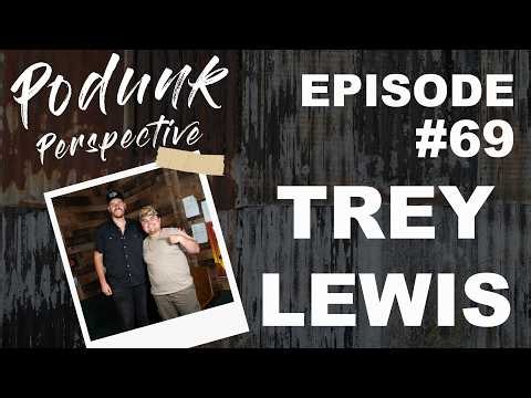 Podunk Perspective Podcast #69 - Trey Lewis
