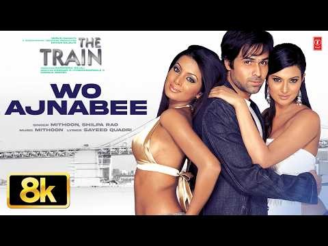 Wo Ajnabee - 8K Video Song | Emraan Hashmi | The Train | Mithoon | Shilpa Rao | Sayali B, Geeta B