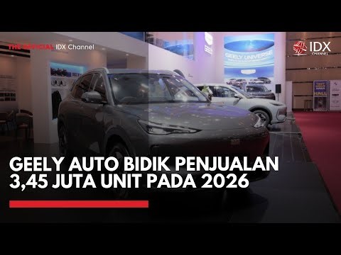 Geely Auto Bidik Penjualan 3,45 Juta Unit pada 2026 | MARKET HIGHLIGHTS