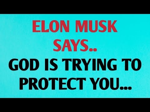 👉ELON MUSK SAYS..GOD IS TRYING TO PROTECT YOU...