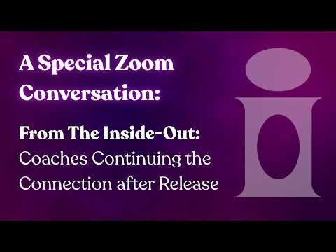 A Special Zoom Conversation: From The Inside-Out – Coaches Continuing the Connection after Release