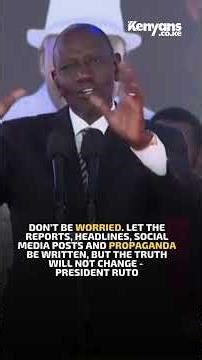 Let the reports, headlines and propaganda be written, but the truth will not change - President Ruto