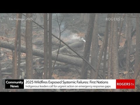 2025 Wildfires Exposed Systemic Failures: First Nations | Rogers tv