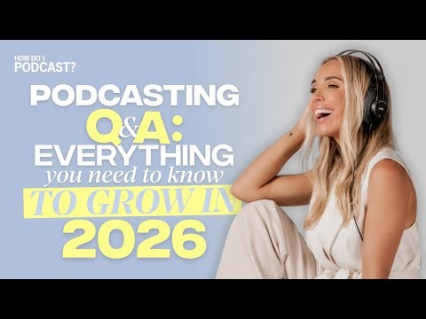 Podcasting Q&A: The 5 Things You Need to Grow in 2026 + What Podcast Equipment is Actually Worth it