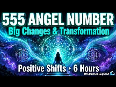 555 Angel Number 🌊 Big Positive Changes & Transformation | Meditation Music (6 Hours)