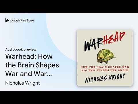 Warhead: How the Brain Shapes War and War… by Nicholas Wright · Audiobook preview