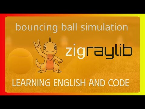 Building a Bouncing Ball Simulation in Zig & Raylib | Learning Game Physics + English