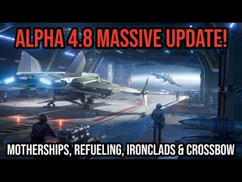 STAR CITIZEN 4.8 MASSIVE UPDATE! Crossbow, Ironclads, Refuelling & Motherships!