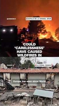 Could ‘carelessness’ have caused wildfires in Europe?