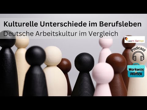 Podcast- Kulturelle Unterschiede | Cultural Differences | Workwise Deutsch| Learn German B1-C1
