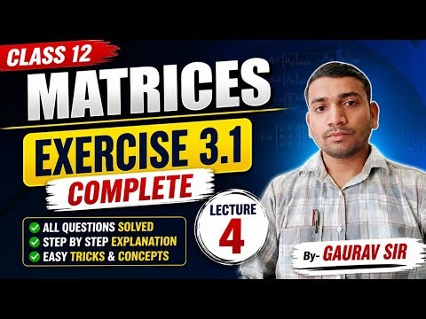 Class 12 Maths | Matrices | Exercise 3.1 Solutions | Lecture - 4 | Gaurav Sir